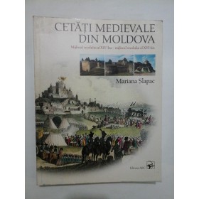 CETATI  MEDIEVALE  DIN  MOLDOVA  Mijlocul secolului al XIV-lea - mijlocul secolului al XVI-lea -  Mariana Slapac - 